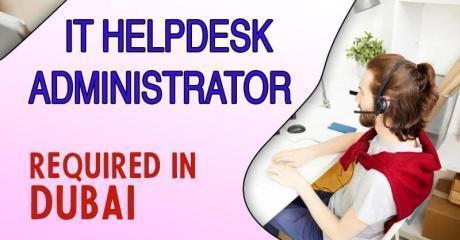 IT Helpdesk Administrator Required in Dubai
