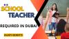 School Teacher Required in Dubai -