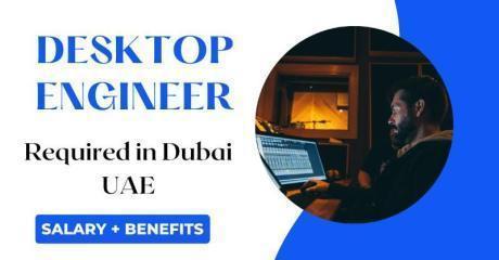 Desktop Engineer Required in Dubai