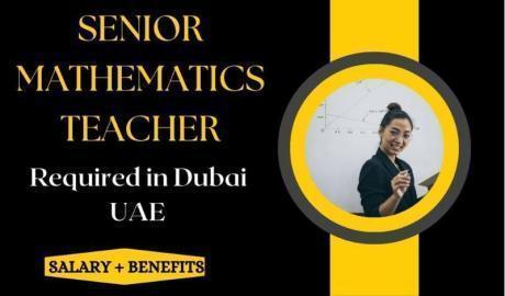 Senior Mathematics Teacher Required in Dubai
