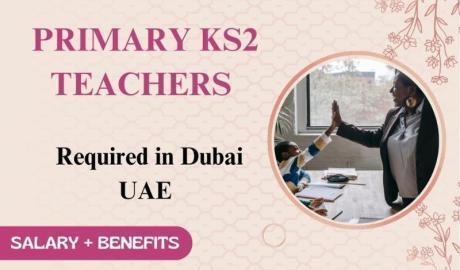 Primary KS2 Teachers Required in Dubai