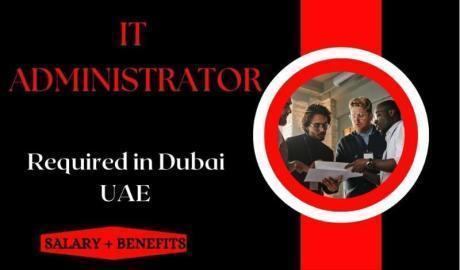 Information Technology Administrator Required in Dubai