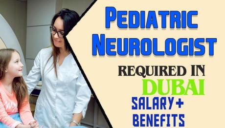 Pediatric Neurologist Required in Dubai