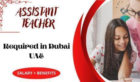 Assistant Teacher Required in Dubai