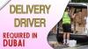 Delivery Driver Required in Dubai UAE