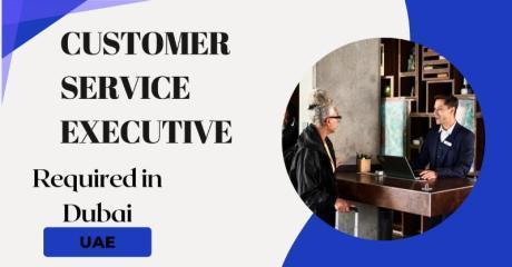 Customer Service Executive Required in Dubai