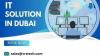 Advanced IT Solution in Dubai Today