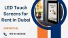 Which LED Touch Screen Rental is Best in Dubai