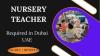 Nursery Teacher Required in Dubai