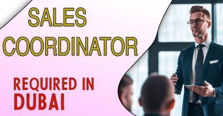 Sales Coordinator Required in Dubai
