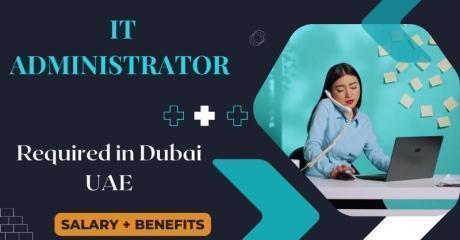IT Administrator Required in Dubai