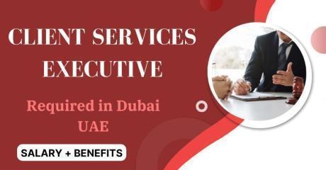 Client Services Executive Required in Dubai