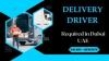 Delivery Driver Required in Dubai