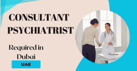 Consultant Psychiatrist Required in Dubai