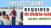 Physics Teacher Required in Dubai